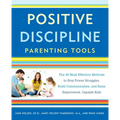 Positive Discipline Parenting Tools: The 49 Most Effective Methods to Stop Power Struggles, Build Communication, and Raise Empowered, Capable Kids