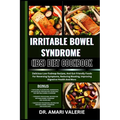Irritable Bowel Syndrome (Ibs) Diet Cookbook: Delicious Low-Fodmap Recipes, And Gut-Friendly Foods For Reversing Symptoms, Reducing Bloating, Improvin
