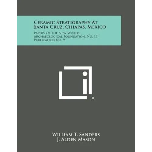 Ceramic Stratigraphy at Santa Cruz, Chiapas, Mexico: Papers of the New World Archaeological Foundation, No. 13, Publication No. 9
