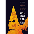 Mrs. Cook and the Klan: Booze, Bloodshed, and Bigotry in America's Heartland