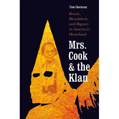 Mrs. Cook and the Klan: Booze, Bloodshed, and Bigotry in America's Heartland - Paperback