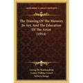 The Training Of The Memory In Art, And The Education Of The Artist (1914)