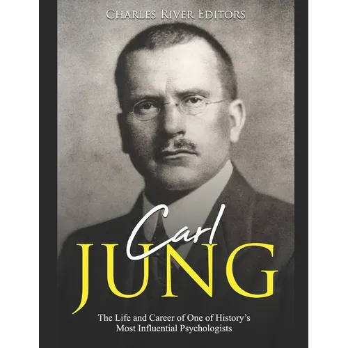 Carl Jung: The Life and Career of One of History's Most Influential Psychologists