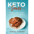 Keto Snacks: The Powerful Benefits of Ketosis Amazing Keto Snacks Recipes Low Carb Keto Snacks for Every Day!