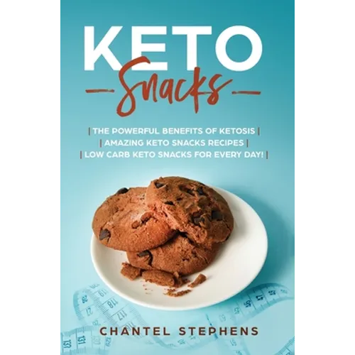 Keto Snacks: The Powerful Benefits of Ketosis Amazing Keto Snacks Recipes Low Carb Keto Snacks for Every Day!