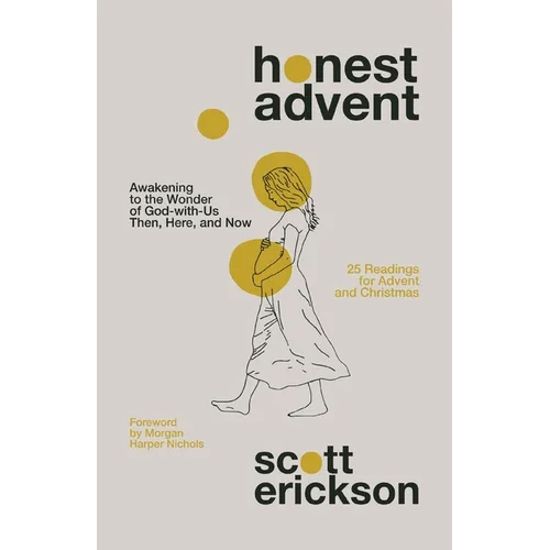 Honest Advent: Awakening to the Wonder of God-With-Us Then, Here, and Now