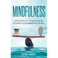 Mindfulness: Como Destruir Completamente el Estres y la Ansiedad en 30 Dias