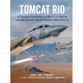 Tomcat Rio: A Topgun Instructor on the F-14 Tomcat and the Heroic Naval Aviators Who Flew It