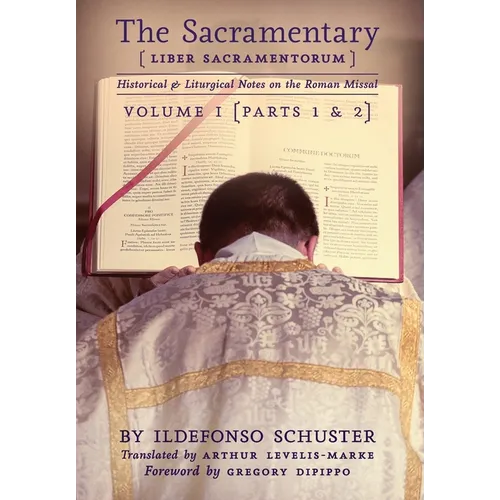 The Sacramentary (Liber Sacramentorum): Vol. 1: Historical & Liturgical Notes on the Roman Missal