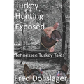 Turkey Hunting Exposed: Tennessee Turkey Tales