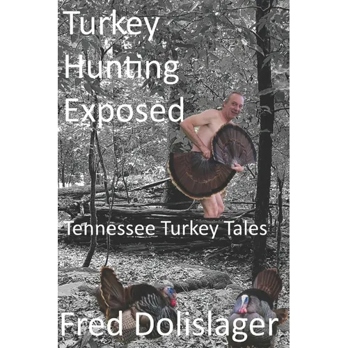 Turkey Hunting Exposed: Tennessee Turkey Tales