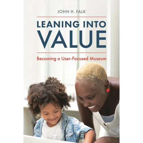 Leaning Into Value: Becoming a User-Focused Museum