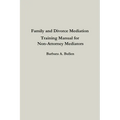 Family and Divorce Mediation Training Manual for Non-Attorney Mediators