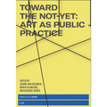 Toward the Not-Yet: Art as Public Practice
