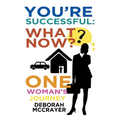 You're Successful: What Now?: One Woman's Journey