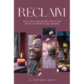 Reclaim Self-Love and Sacred Truth for Revolutionary Black Women: Self-Love and Sacred Truth for Revolutionary Black Women