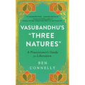 Vasubandhu's Three Natures: A Practitioner's Guide for Liberation