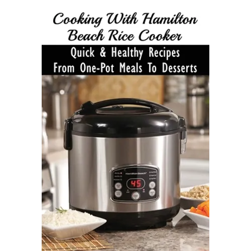 Cooking With Hamilton Beach Rice Cooker: Quick & Healthy Recipes From One-Pot Meals To Desserts: How To Make Risotto In The Rice Cooker
