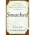 Smacked: A Story of White-Collar Ambition, Addiction, and Tragedy