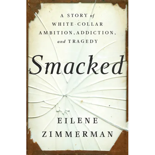 Smacked: A Story of White-Collar Ambition, Addiction, and Tragedy