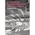 A Guidebook to Contemporary Architecture in Toronto