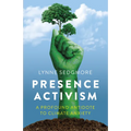 Presence Activism: A Profound Antidote to Climate Anxiety
