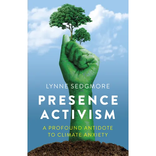 Presence Activism: A Profound Antidote to Climate Anxiety
