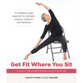 Get Fit Where You Sit: A Guide to the Lakshmi Voelker Chair Yoga Method