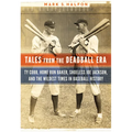 Tales from the Deadball Era: Ty Cobb, Home Run Baker, Shoeless Joe Jackson, and the Wildest Times in Baseball History