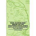Sun, Cloud And Snow in the Western Highlands - From Glencoe to Ardnamurchan, Mull and Arran