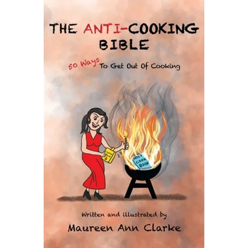 The Anti-Cooking Bible: 50 Ways To Get Out Of Cooking