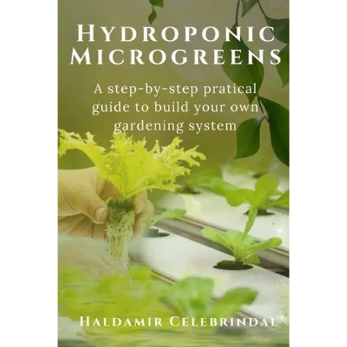 Hydroponics Microgreens: A Step-by-Step Practical Guide to Build Your Own Gardening System