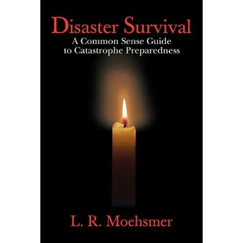 Disaster Survival: A Common Sense Guide to Catastrophe Preparedness