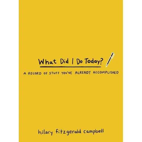What Did I Do Today?: A Record of Stuff You've Already Accomplished