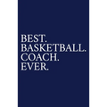 Best. Basketball. Coach. Ever.: A Thank You Gift For Basketball Coach Volunteer Basketball Coach Gifts Basketball Coach Appreciation Blue