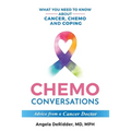 Chemo Conversations: What You Need to Know About Cancer, Chemo and Coping--Advice from a Cancer Doctor