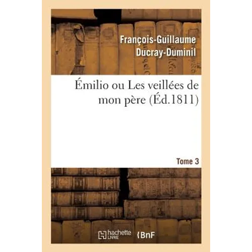 Émilio Ou Les Veillées de Mon Père. Tome 3