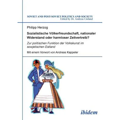 Sozialistische Völkerfreundschaft, nationaler Widerstand oder harmloser Zeitvertreib? Zur politischen Funktion der Volkskunst im sowjetischen Estland.