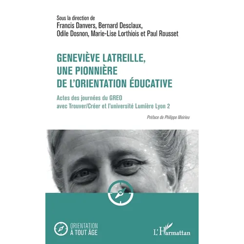 Geneviève Latreille, une pionnière de l'orientation éducative: Actes des journées du GREO avec Trouver/Créer et l'université Lumière Lyon 2