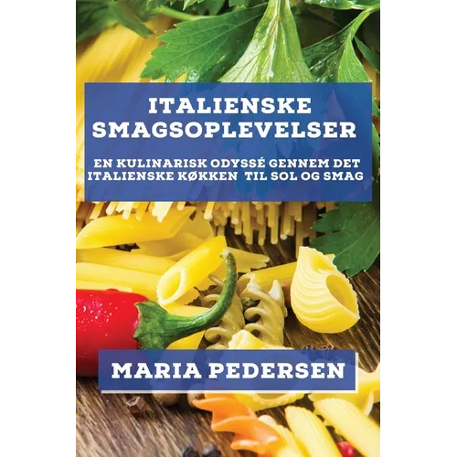 Italienske Smagsoplevelser: En Kulinarisk Odyssé Gennem Det Italienske Køkken