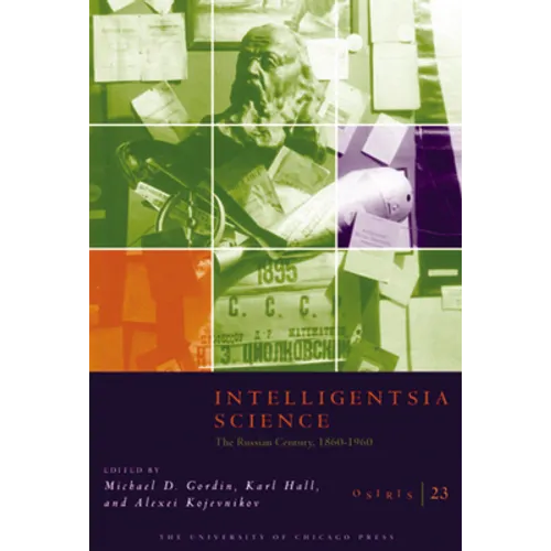 Osiris, Volume 23: Intelligentsia Science: The Russian Century, 1860-1960