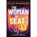 The Woman in Seat 13: An absolutely addictive psychological thriller with a shocking twist