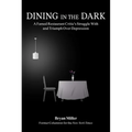 Dining in the Dark: A Famed Restaurant Critic's Struggle with and Triumph Over Depression