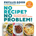 No Recipe? No Problem!: How to Pull Together Tasty Meals Without a Recipe