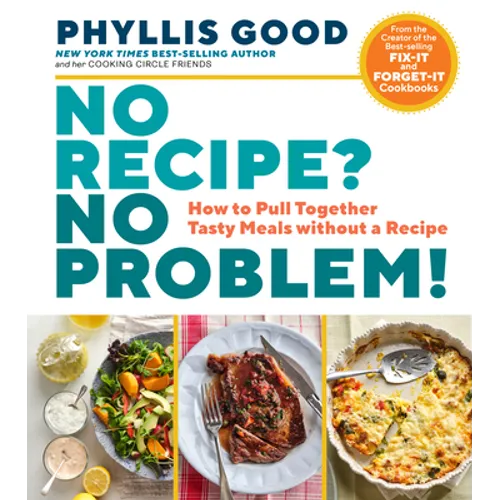 No Recipe? No Problem!: How to Pull Together Tasty Meals Without a Recipe