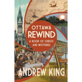 Ottawa Rewind: A Book of Curios and Mysteries