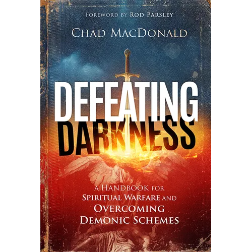 Defeating Darkness: A Handbook for Spiritual Warfare and Overcoming Demonic Schemes