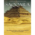 Saqqara: The History and Legacy of the Ancient Egyptian Necropolis near Memphis