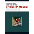 Chainsaw Operator's Manual: Chainsaw Safety, Maintenance and Cross-cutting Techniques