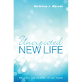 Unexpected New Life: Reading the Gospel of Matthew
